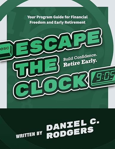 Escape The Clock: Your Program Guide for Financial Freedom and Early Retirement