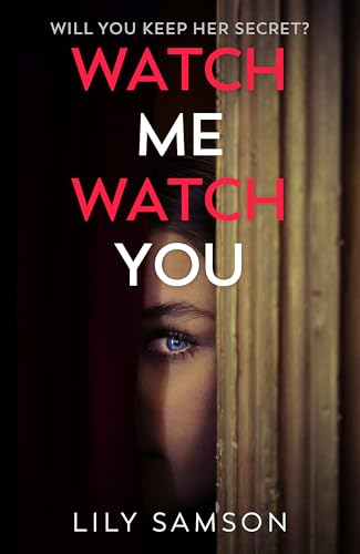Watch Me Watch You: A shocking and seductive psychological thriller