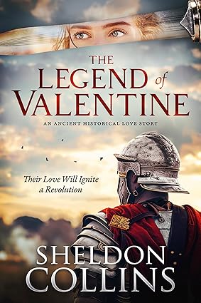 The Legend of Valentine: An Ancient Historical Love Story that Ignites a Revolution