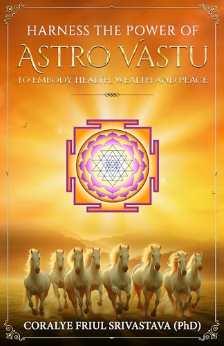 Harness the Power of Astro Vastu - To Embody Health, Wealth and Peace