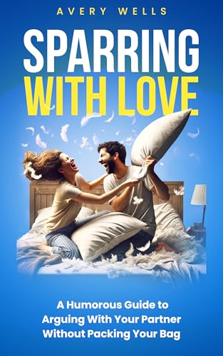 Sparring With Love: A Humorous Guide to Arguing With Your Partner Without Packing Your Bags