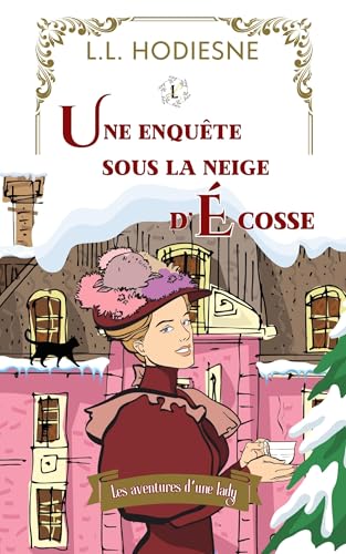 Une enquête sous la neige d’Écosse: - Les aventures d'une lady (cosy mystery au XIXème siècle)