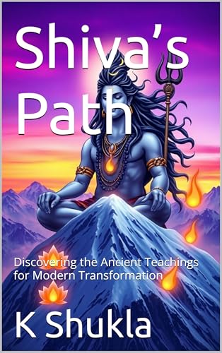 Shiva’s Path: Discovering the Ancient Teachings for Modern ...