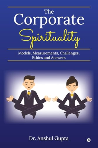 The Corporate Spirituality: Models, Measurements, Challenges, Ethics and Answers