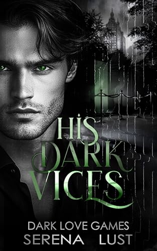 His Dark Vices: Billionaire Dark Romance. Stalker.