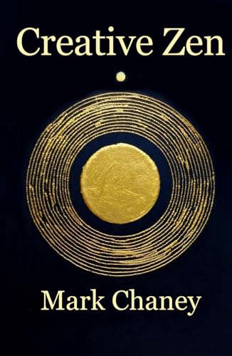 Creative Zen: Find The Flow, Overcome Procrastination, and Live Your Most Fulfilling Creative Life