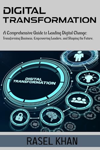 Digital Transformation: A Comprehensive Guide to Leading Digital Change ...