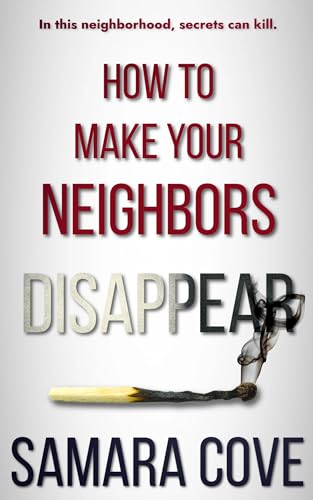 How To Make Your Neighbors Disappear: A suspenseful psychological thriller with shocking twists