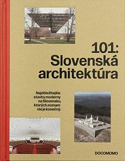 101: Slovenská architektúra v registri DOCOMOMO: Najdôležitejšie stavby moderny na Slovensku, ktorých zoznam nie je konečný