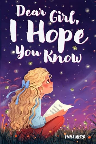 Dear Girl, I Hope You Know: An Inspiring Short Chapter Book for Kids to Boost Confidence, Courage, and Self-Esteem