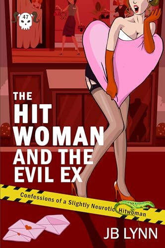 The Hitwoman and the Evil Ex: A Comical Crime Caper -- Book 47 in the Confessions of a Slightly Neurotic HItwoman series
