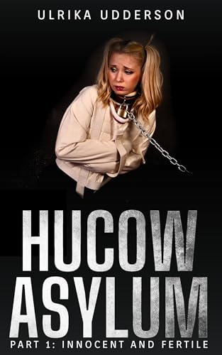 Innocent and Fertile - Hucow Asylum 1: Dark hucow fertile BDSM erotica