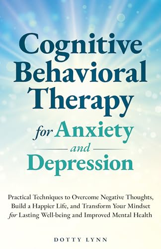 Cognitive Behavioral Therapy for Anxiety and Depression: Practical ...