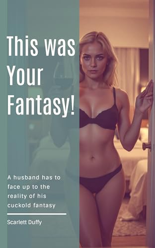 This Was Your Fantasy: A husband has to face up to the reality of his cuckold fantasy