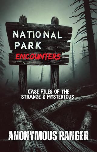 National Park Encounters: Case Files of the Strange & Mysterious: Volume 1