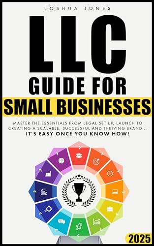 LLC Guide for Small Businesses : Master the Essentials from Legal Set Up, Launch to Creating a Scalable, Successful and Thriving Brand...it's Easy Once you Know How!