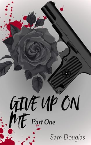 Give up on me: Part 1