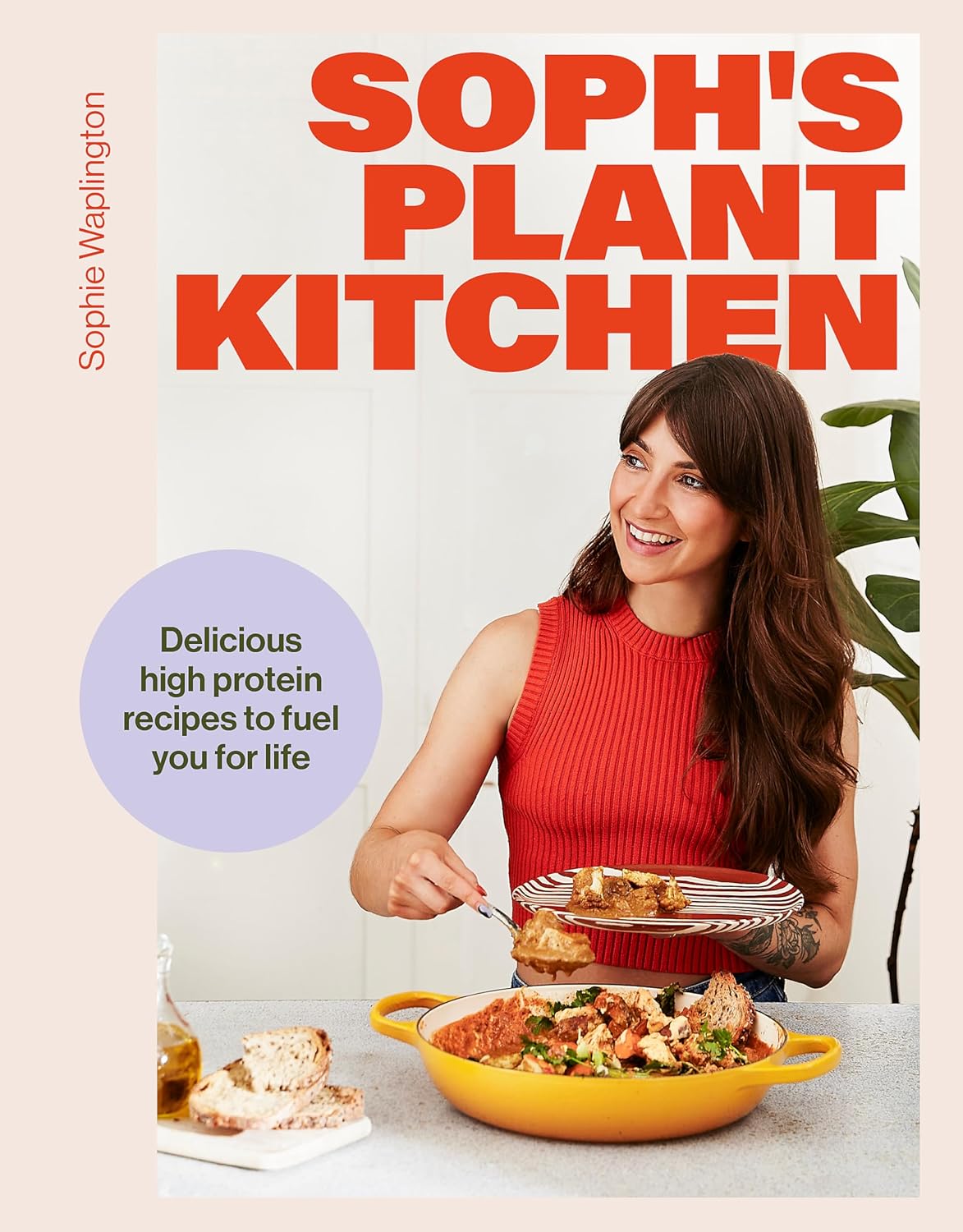 Soph’s Plant Kitchen: Delicious High-Protein Recipes to Fuel Your Life