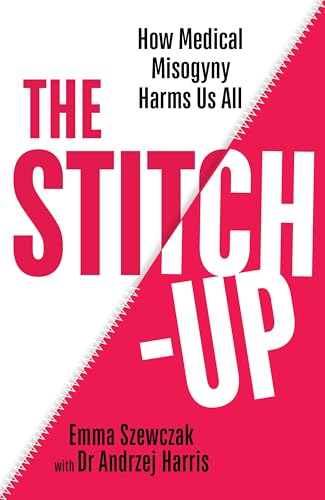 The Stitch-Up: How Medical Misogyny Harms Us All