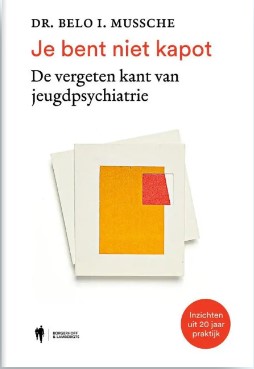 Je bent niet kapot: De vergeten kant van jeugdpsychiatrie(inzichten uit 20 jaar praktijk)