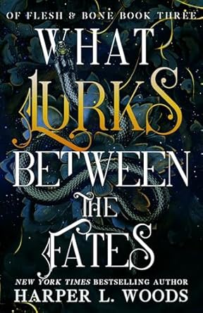 What Lurks Between the Fates (Of Flesh & Bone, #3)
