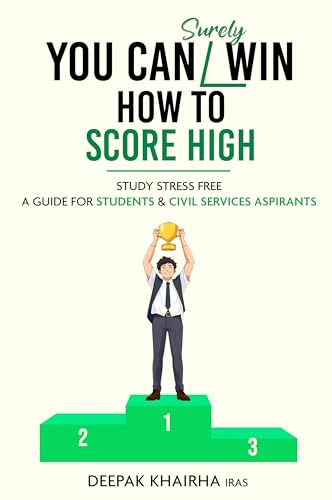 You Can Surely Win: How to Score High - Study Stress Free: A Guide for Students & Civil Services Aspirants