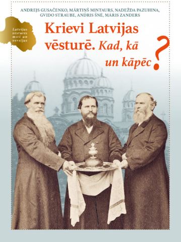 Krievi Latvijas vēsturē. Kad, kā un kāpēc?