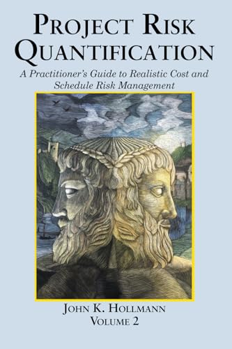 Project Risk Quantification Volume 2: A Practitioner's Guide to ...