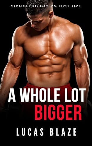 A Whole Lot Bigger: Straight To Gay MM First Time