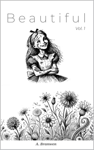 Beautiful: Volume 1 (Beautiful Book Series) by Alicia Branwen | Goodreads