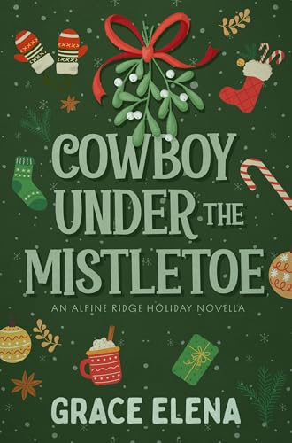 Cowboy Under the Mistletoe: An Alpine Ridge Holiday Novella