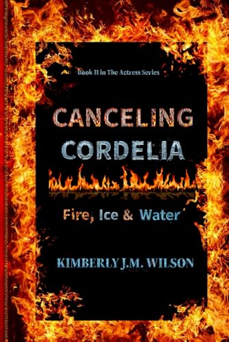Canceling Cordelia: Fire, Ice & Water