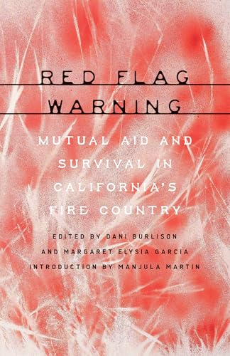 Red Flag Warning: Mutual Aid and Survival in California’s Fire Country