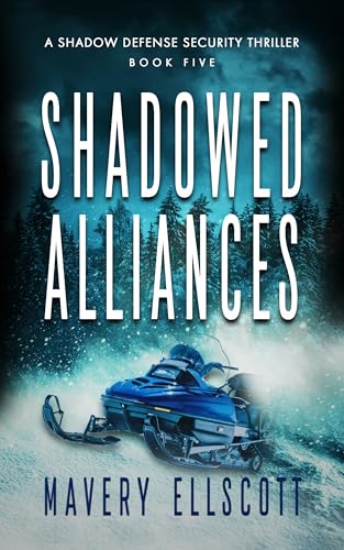 Shadowed Alliances: A Shadowed Defense Security Thriller Book 5