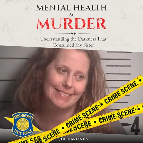 Mental Health & Murder: Understanding the Darkness That Consumed My Sister