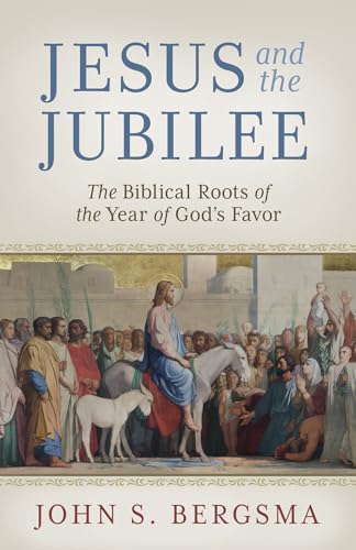 Jesus and the Jubilee: The Biblical Roots of the Year of God’s Favor