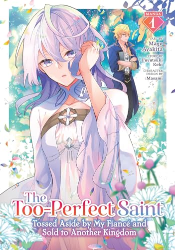 The Too-Perfect Saint: Tossed Aside by My Fiancé and Sold to Another Kingdom (Manga) Vol. 1