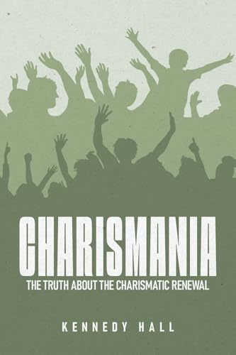 Charismania: The Truth About the Charismatic Renewal