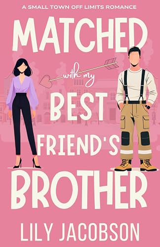 Matched with My Best Friend's Brother: A Small Town Off Limits Romance
