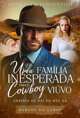 Uma Família Inesperada Para o Cowboy Viúvo: Grávida do Pai do Meu Ex: Homens do Campo