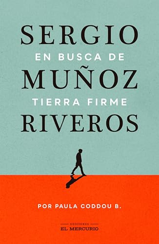 Sergio Muñoz Riveros: En busca de tierra firme