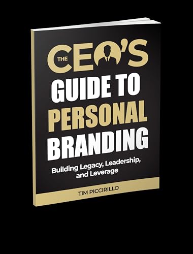 The CEOs Guide To Personal Branding: Building Legacy, Leadership and ...