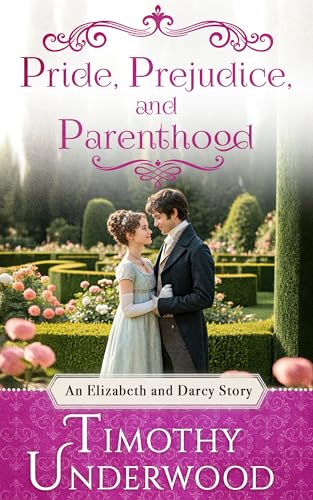 Pride, Prejudice, and Parenthood: An Elizabeth and Darcy Story