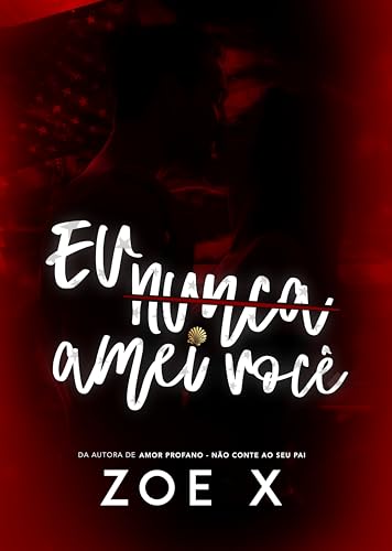 EU NUNCA AMEI VOCÊ: (LIVRO ÚNICO)