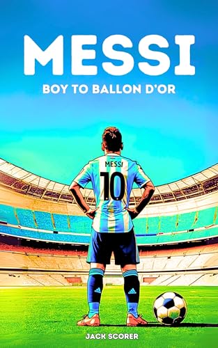 Messi: Boy to Ballon D'Or | Soccer Books For Kids 8-12