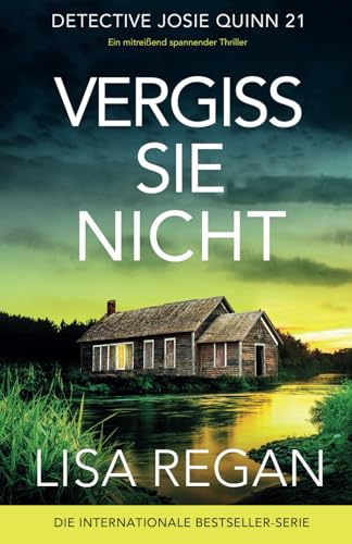 Vergiss sie nicht: Ein mitreißend spannender Thriller (Detective Josie Quinn)