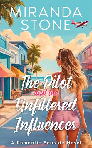 The Pilot and the Unfiltered Influencer: A Romantic Seaside Novel