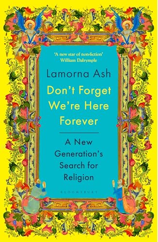 Don't Forget We're Here Forever: A New Generation's Search for Religion