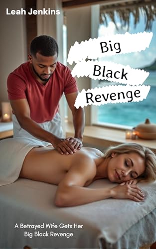 Big Black Revenge: A Betrayed Wife Gets Her Big Black Revenge