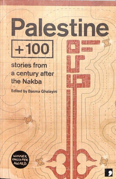 Palestine + 100: Stories from a Century after the Nakba by Liyana Badr ...